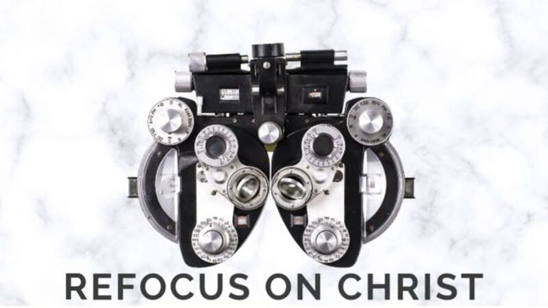 Refocus on Christ